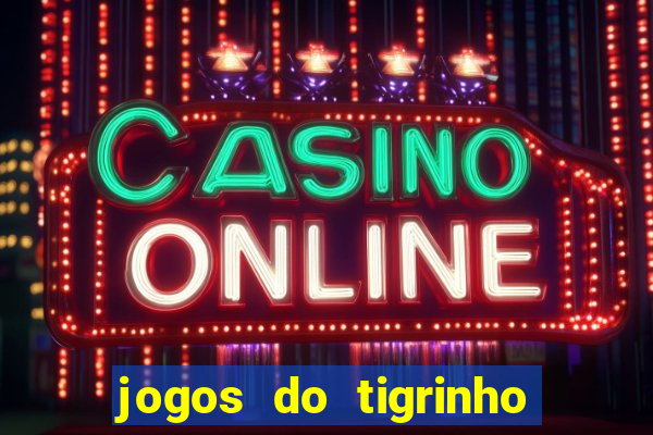 jogos do tigrinho que da bonus no cadastro